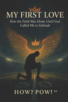 My First Love:: How the Field Was Home Until God Called Me to Solitude