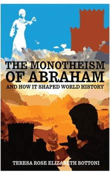 Hardcover The Monotheism of Abraham and How It Shaped World History Book