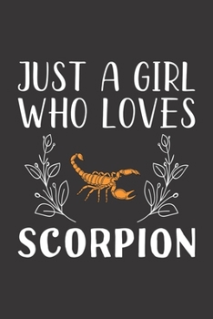 Paperback Just A Girl Who Loves Scorpion: Funny Scorpion Lovers Girl Women Gifts Lined Journal Notebook 6x9 120 Pages Book