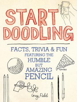 Paperback Start Doodling: Facts, Trivia and Fun Featuring the Humble But Amazing Pencil Book