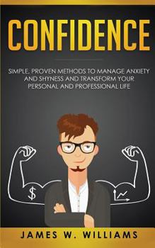 Paperback Confidence: Simple, Proven Methods to Manage Anxiety and Shyness, and Transform Your Personal and Professional Life Book