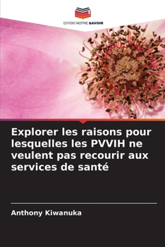 Paperback Explorer les raisons pour lesquelles les PVVIH ne veulent pas recourir aux services de santé [French] Book