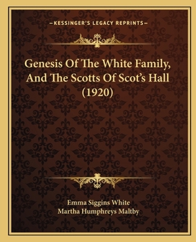 Genesis of the White Family: A Connected Record of the White Family Beginning in 900 at the Time of Its Welsh Origin When the Name Was Wynn, and ... Entered England With the Norman Conqueror. Re