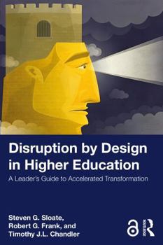 Paperback Disruption by Design in Higher Education: A Leader's Guide to Accelerated Transformation Book