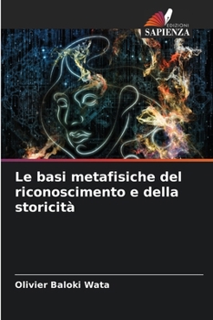 Le basi metafisiche del riconoscimento e della storicità (Italian Edition)