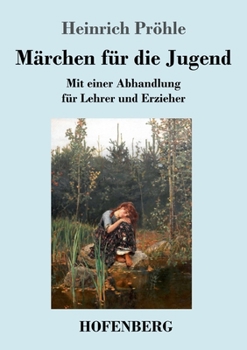 Paperback Märchen für die Jugend: Mit einer Abhandlung für Lehrer und Erzieher [German] Book