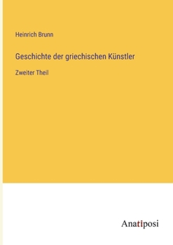 Paperback Geschichte der griechischen Künstler: Zweiter Theil [German] Book