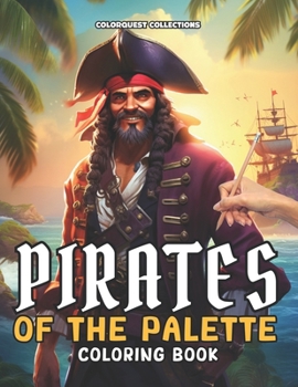 Pirates of the Palette Coloring Book: Swashbuckling Scenes to Color | Discover the Treasure of Artful Calm