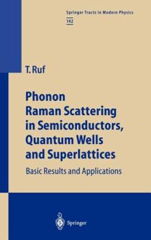 Hardcover Phonon Raman Scattering in Semiconductors, Quantum Wells and Superlattices: Basic Results and Applications Book