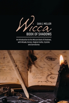 Paperback Wicca Book of Shadows: An Introduction to the Wiccan Book of Shadows, with Rituals, Runes, Magical Herbs, Crystals and Gemstones Book