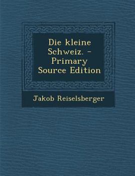 Paperback Die Kleine Schweiz. - Primary Source Edition [German] Book