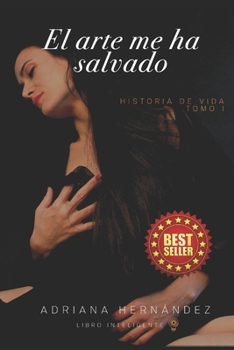 Paperback El Arte Me Ha Salvado: Historias de Vida Tomo 1 [Spanish] Book