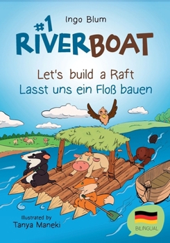 Paperback Riverboat: Let's Build a Raft - Lasst uns ein Floß bauen: Bilingual Children's Picture Book English-German Book