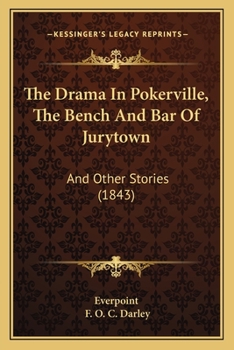 Paperback The Drama In Pokerville, The Bench And Bar Of Jurytown: And Other Stories (1843) Book