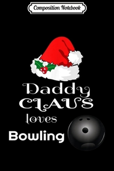 Paperback Composition Notebook: Christmas Daddy Bowling Claus Matching Pajama Santa Hat Journal/Notebook Blank Lined Ruled 6x9 100 Pages Book