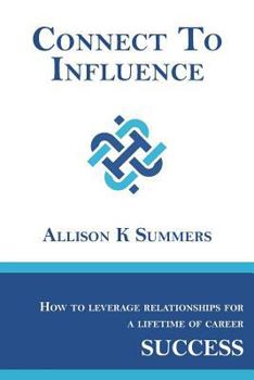 Paperback Connect To Influence: Leveraging Relationships for a Lifetime of Career Success Book