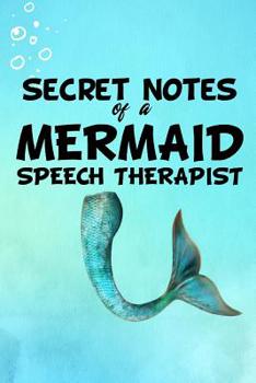 Secret Notes Of A Mermaid Speech Therapist: Speech Language Pathologist Notebook
