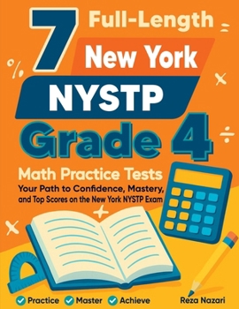 7 Full-Length New York NYSTP Grade 4 Math Practice Tests: Your Path to Confidence, Mastery, and Top Scores on the New York NYSTP Exam