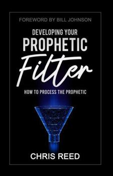 Paperback Developing Your Prophetic Filter: How to Process the Prophetic Book