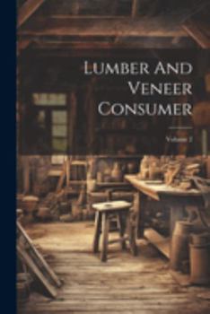 Paperback Lumber And Veneer Consumer; Volume 2 Book