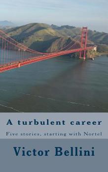 Paperback A turbulent career: Five stories, starting with Nortel Book