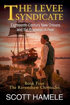 The Levee Syndicate: Eighteenth-Century New Orleans and the Business of Fear (The Ravenshaw Chronicles)
