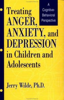 Paperback Treating Anger, Anxiety, And Depression In Children And Adolescents: A Cognitive-Behavioral Perspective Book