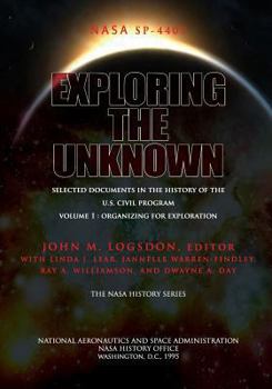 Paperback Exploring the Unknown - Selected Documents in the History of the U.S. Civil Space Program Volume I: Organizing for Exploration Book