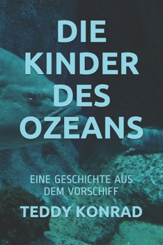 Paperback Die Kinder Des Ozeans: Eine Geschichte Aus Dem Vorschiff [German] Book