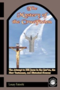 Paperback The Mystery of the Crucifixion: The Attempt to Kill Jesus in the Qur'an, the New Testament, and Historical Sources Book