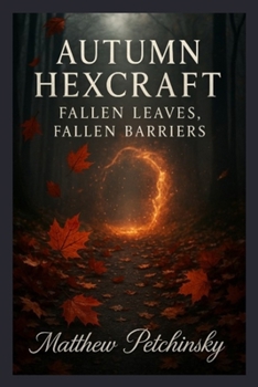 Autumn Hexcraft: Fallen Leaves, Fallen Barriers (Apophis's Magick)