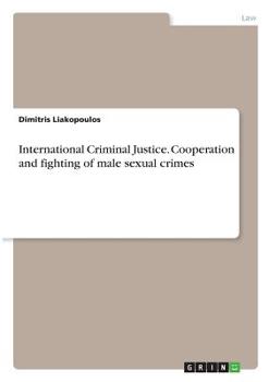 Paperback International Criminal Justice. Cooperation and fighting of male sexual crimes Book