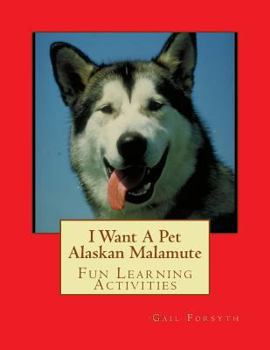 Paperback I Want A Pet Alaskan Malamute: Fun Learning Activities Book