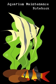 Aquarium Maintenance Notebook: Customized Fish Keeper Maintenance Tracker For All Your Aquarium Needs. Great For Logging Water Testing, Water Changes, And Overall Fish Observations.