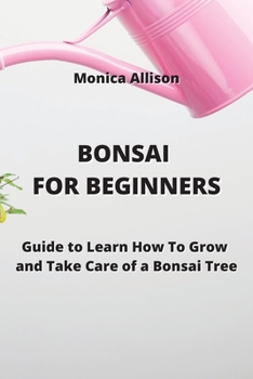 Paperback Bonsai for Beginners: Guide to Learn How To Grow and Take Care of a Bonsai Tree Book