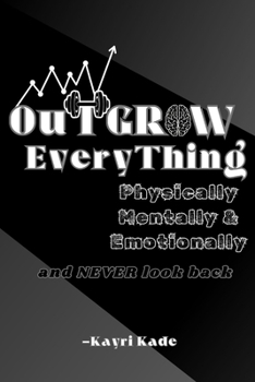 Paperback Outgrow Everything: Glow up physically. Level up mentally. Build unshakable discipline. Book