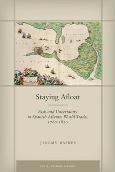 Staying Afloat: Risk and Uncertainty in Spanish Atlantic World Trade, 1760-1820 - Book  of the Social Science History