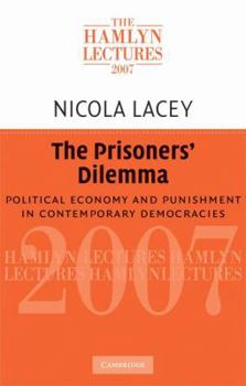 The Prisoners' Dilemma: Political Economy and Punishment in Contemporary Democracies (The Hamlyn Lectures) - Book  of the Hamlyn Lectures