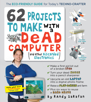 Paperback 62 Projects to Make with a Dead Computer: (and Other Discarded Electronics) Book