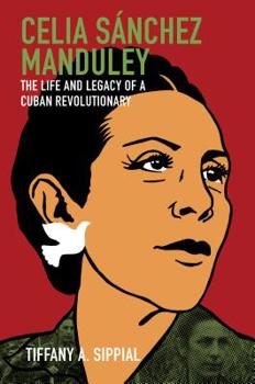Paperback Celia Sánchez Manduley: The Life and Legacy of a Cuban Revolutionary Book