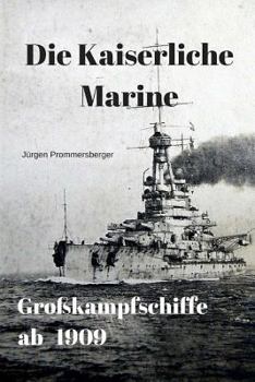 Paperback Die Kaiserliche Marine - Großkampfschiffe ab 1909 [German] Book