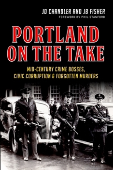 Paperback Portland on the Take: Mid-Century Crime Bosses, Civic Corruption & Forgotten Murders Book