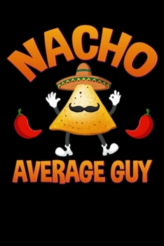 Paperback Nacho Average Guy: Notebook 6" X 9" 120 Lined Pages Book