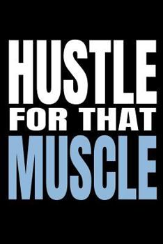 Paperback Hustle for That Muscle: 90 Day Training and Food Diary for Men (Track Your Diet and Gym Goals) Book
