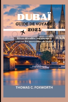 Paperback Guide de Voyage À Dubaï 2024: Rêves dévoilés: un voyage à travers les merveilles de Dubaï [French] Book