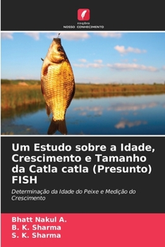 Um Estudo sobre a Idade, Crescimento e Tamanho da Catla catla (Presunto) FISH: Determinação da Idade do Peixe e Medição do Crescimento