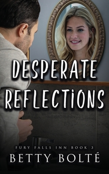 Desperate Reflections - Book #3 of the Fury Falls Inn