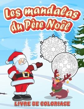 Paperback Les mandalas du père noël: Motifs variés pour les enfants de 4 à 10 ans - 40 coloriages sur les fêtes de fin d'année - animaux, papa noël, décora [French] Book