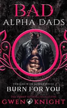 Paperback Burn For You: Bad Alpha Dads, Meet Your Alpha Book