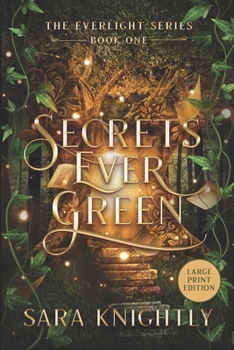 Secrets Ever Green: The Everlight Series Book 1 (LARGE PRINT EDITION)